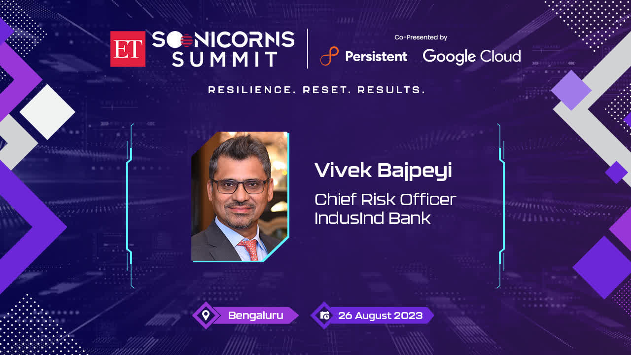 ET Soonicorns Summit 2023 | Understanding risk management with Vivek Bajpeyi, CRO, IndusInd Bank