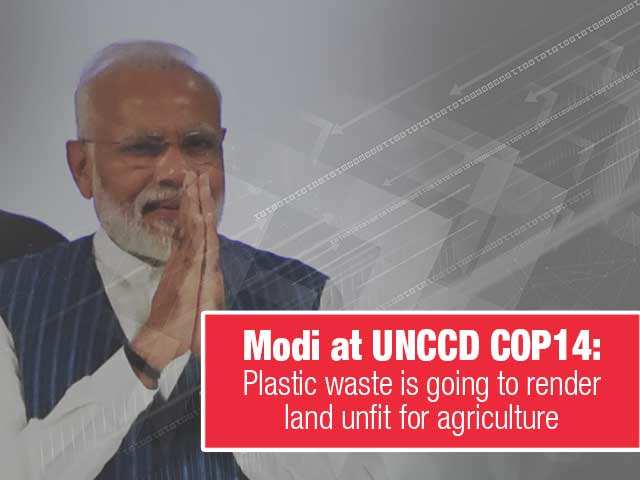 Modi at UNCCD COP14: Plastic waste is going to render land unfit for agriculture