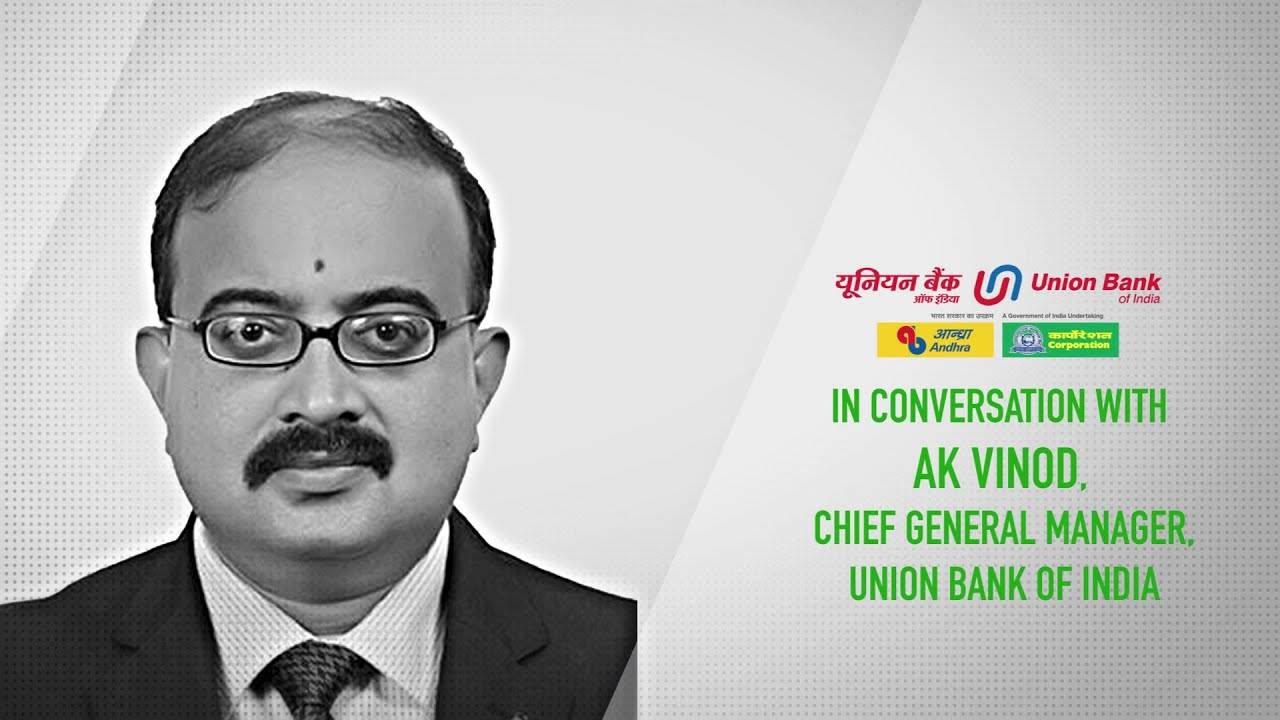 In Conversation with AK Vinod, Chief General Manager, Union Bank of India