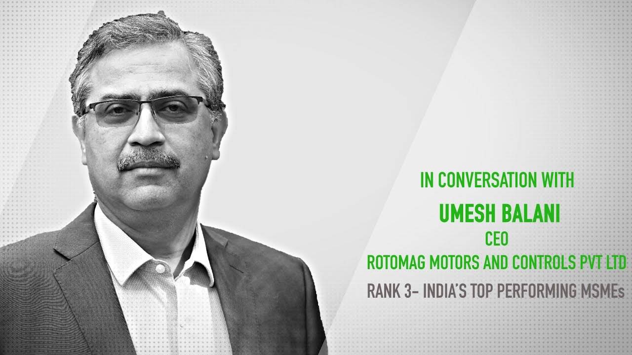 ETRise Top MSMEs Ranking 2020 | In Conversation with Umesh Balani, CEO, Rotomag Motors and Controls