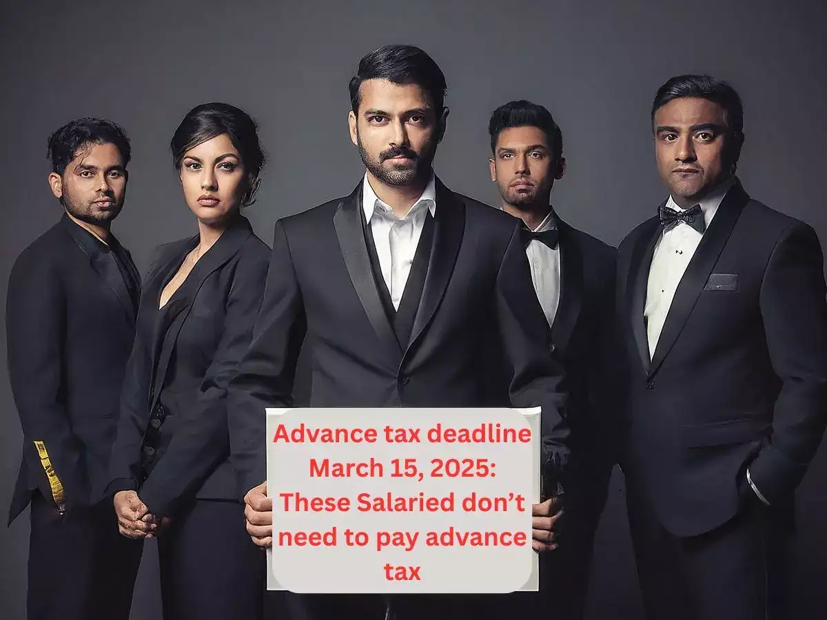 Advance tax deadline March 15, 2025: These salaried individuals don’t need to pay the advance tax unless circumstances changed; Know how