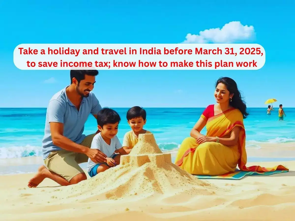 Unused LTA utilisation: Take a holiday and travel in India before March 31, 2025, to save income tax; know how to make this plan work