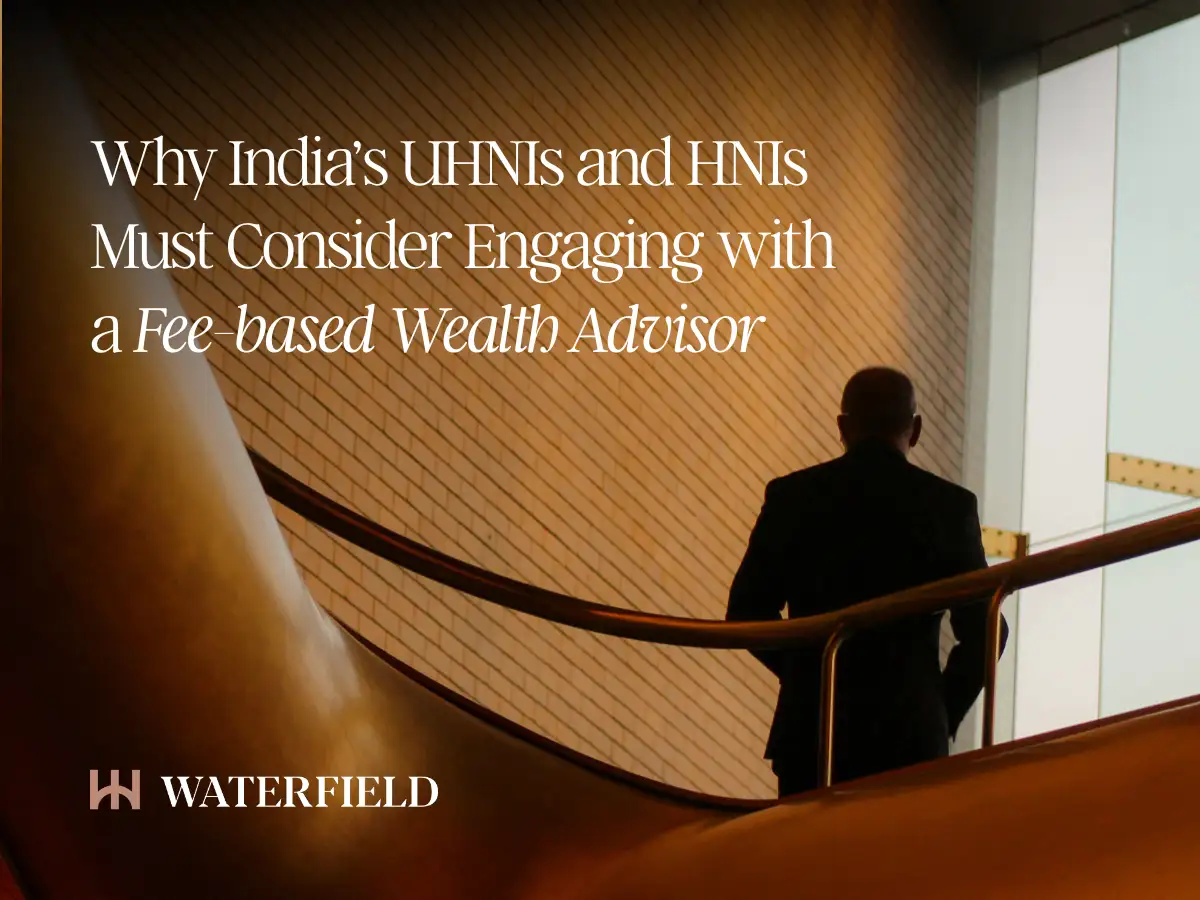 Why India’s UHNIs and HNIs must consider engaging with a fee- based wealth advisor