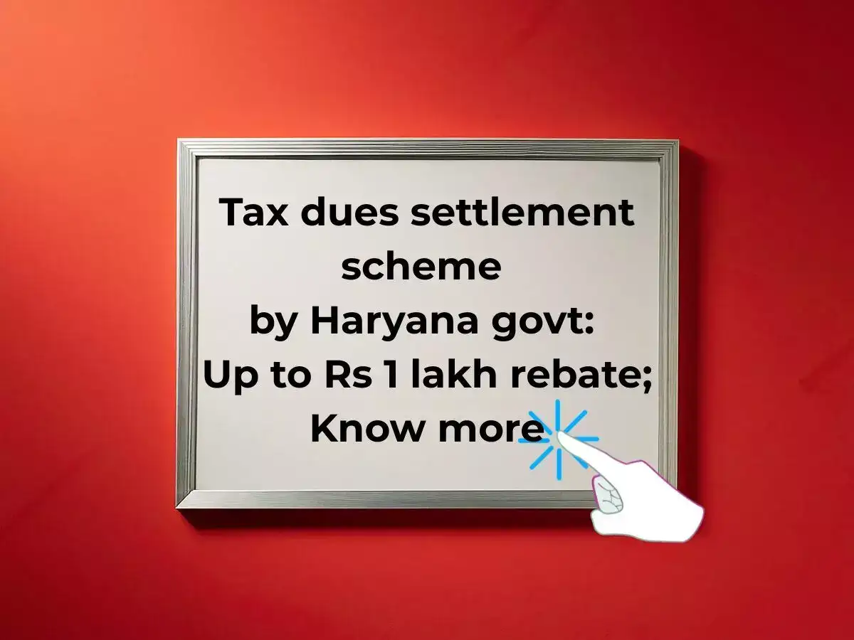 One time tax settlement scheme 2025 by Haryana govt: Get up to Rs 1 lakh rebate and full waiver of interest and penalty