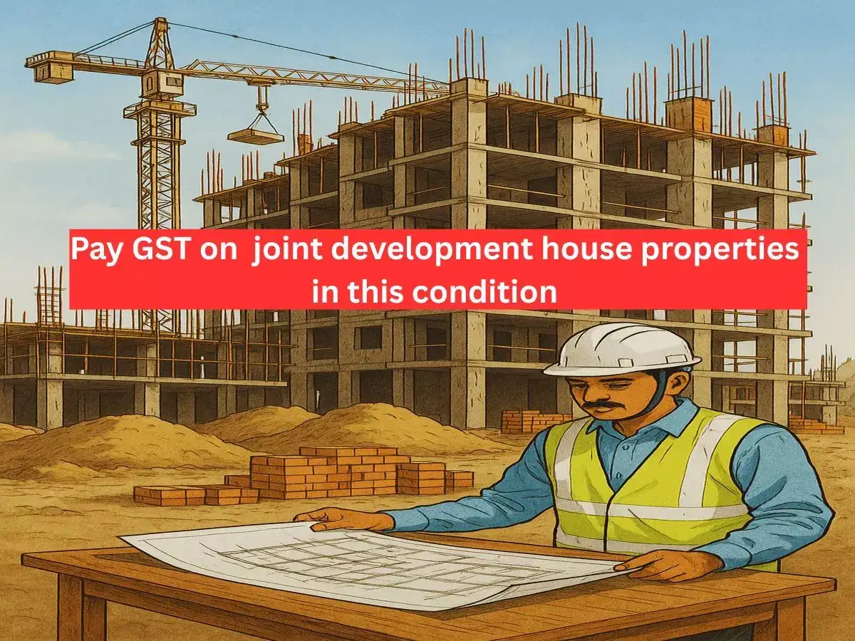GST is applicable on joint development of properties in this condition, rules Patna High Court; buyers must check this