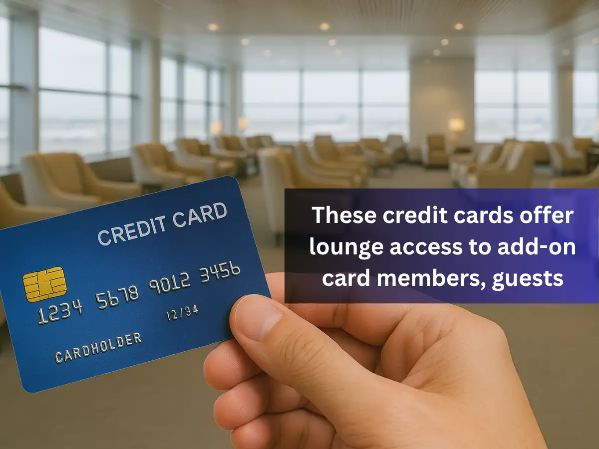 Credit cards with airport lounge access even for add-on card members and guests