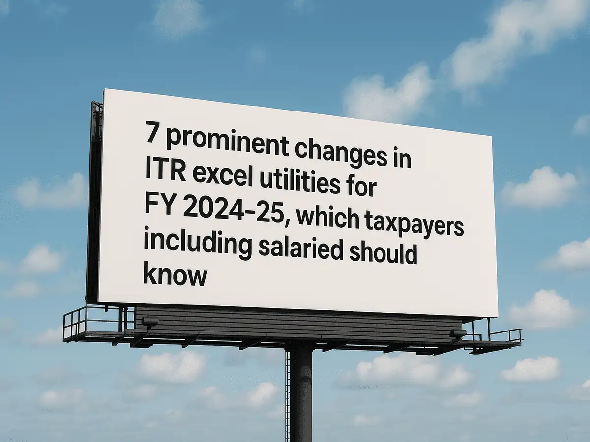 ITR filing for AY 2025-26: 7 prominent changes in ITR excel utilities for FY 2024-25, which taxpayers including salaried should know