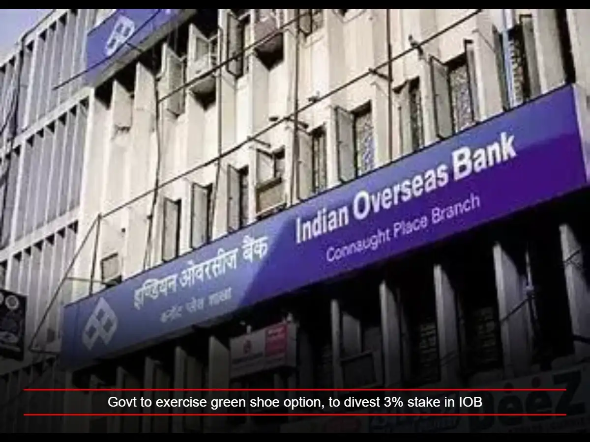 Govt to exercise green shoe option, to divest 3% stake in IOB