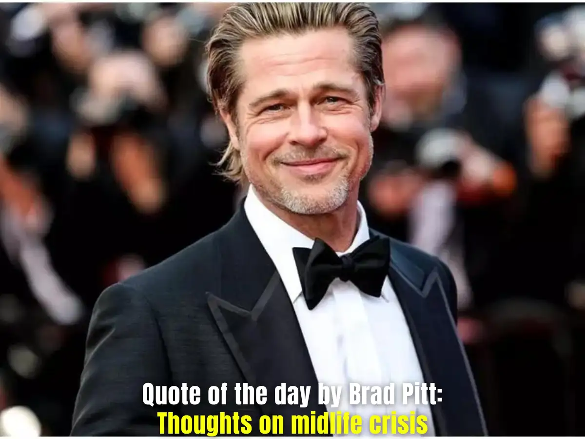Quote of the day by Brad Pitt: 'It's amazing what an impending midlife crisis will do for you, really. It got me motivated'; thoughts on finding clarity and motivation