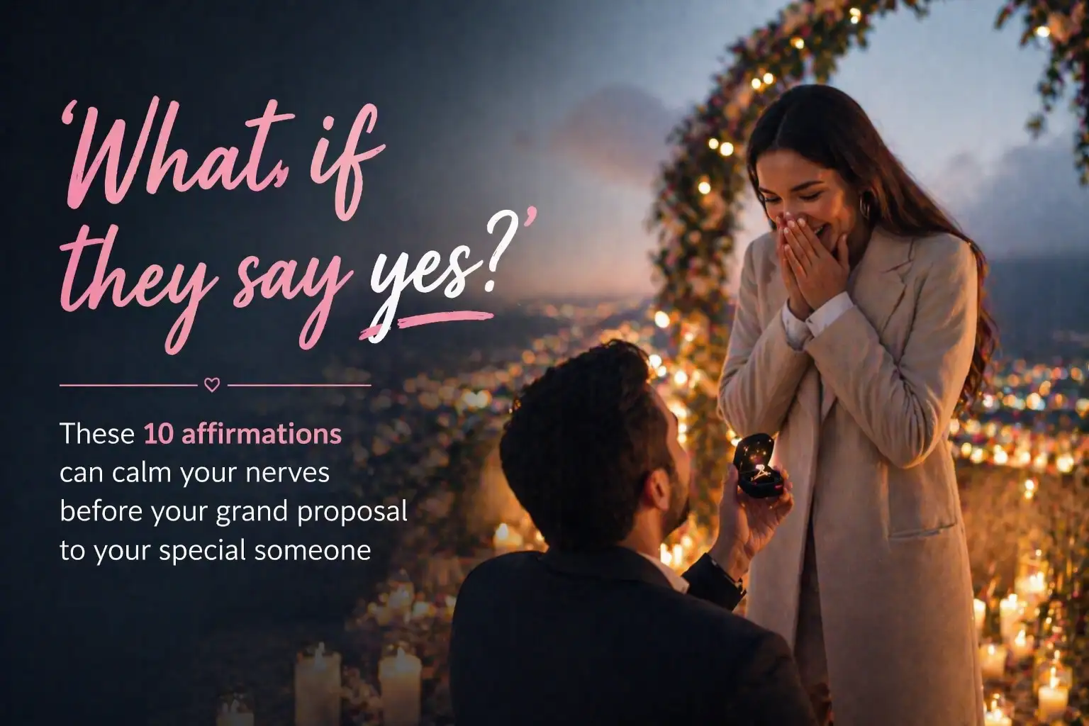 ‘What if they say yes?’: These 10 affirmations can calm your nerves before your grand proposal to your special someone