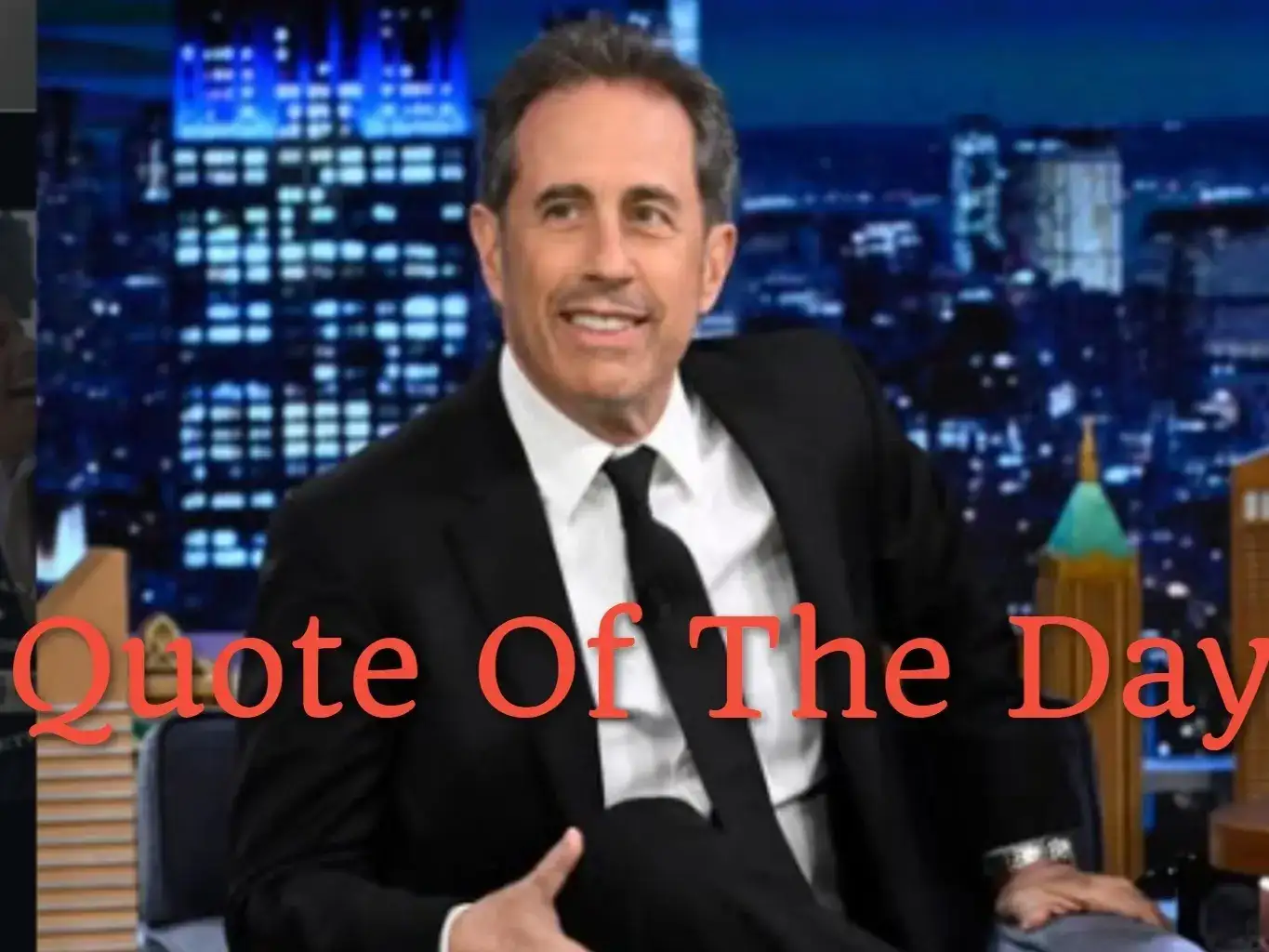 Quote of the Day by comedian Jerry Seinfeld: ‘Marriage is like a game of chess except the board is flowing water, the pieces are made of smoke and no move you make will…’