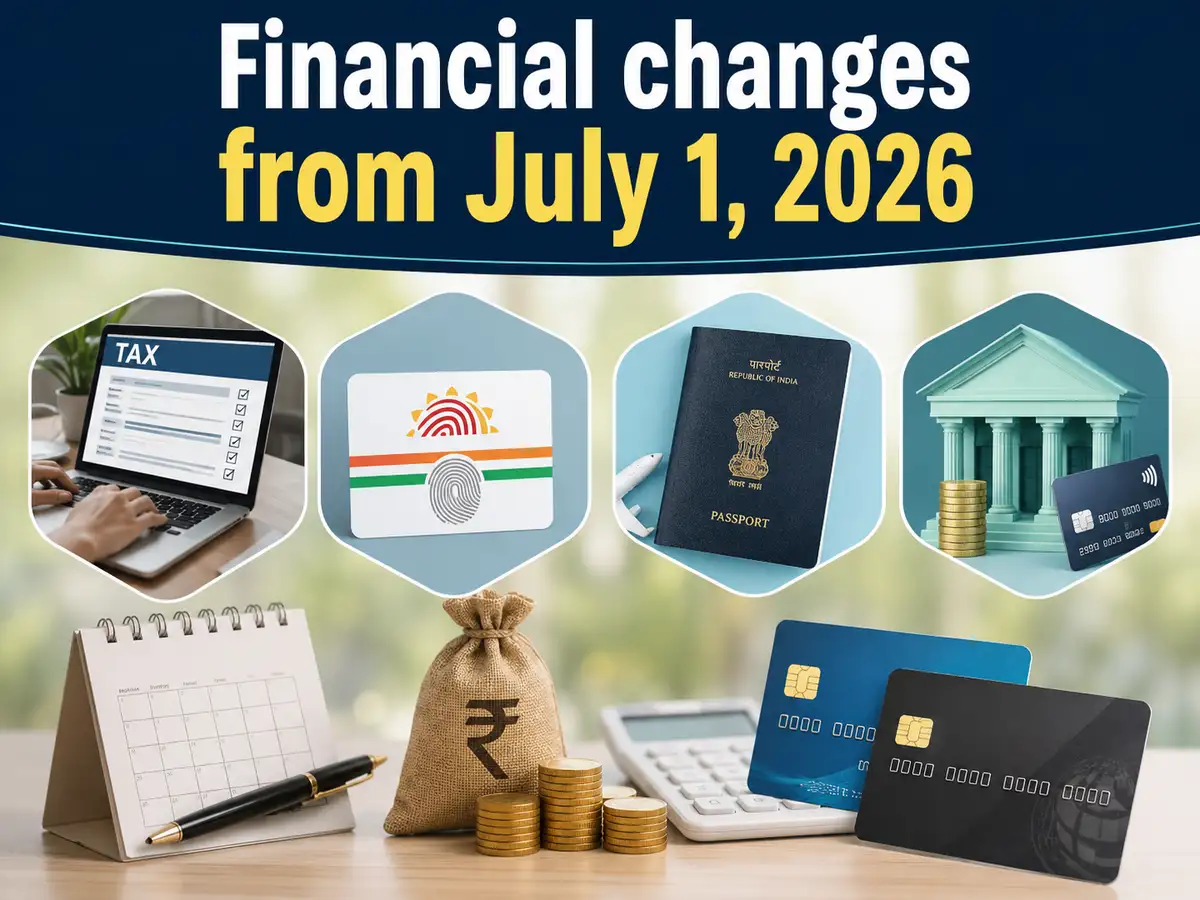 Financial changes from July 1, 2026: Check 6 key updates on ITR deadlines, Aadhaar, passport fees, SBI and HDFC Bank credit cards