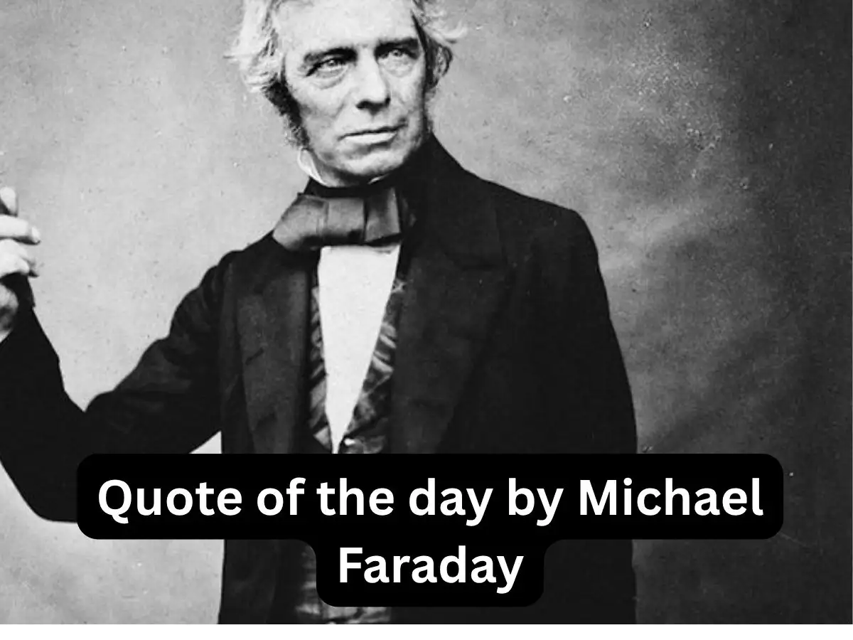 Quote of the day by Michael Faraday: “A man who is certain he is right is almost sure..." English scientist's life lesson on humility, wisdom, confidence, ego and on staying open-minded