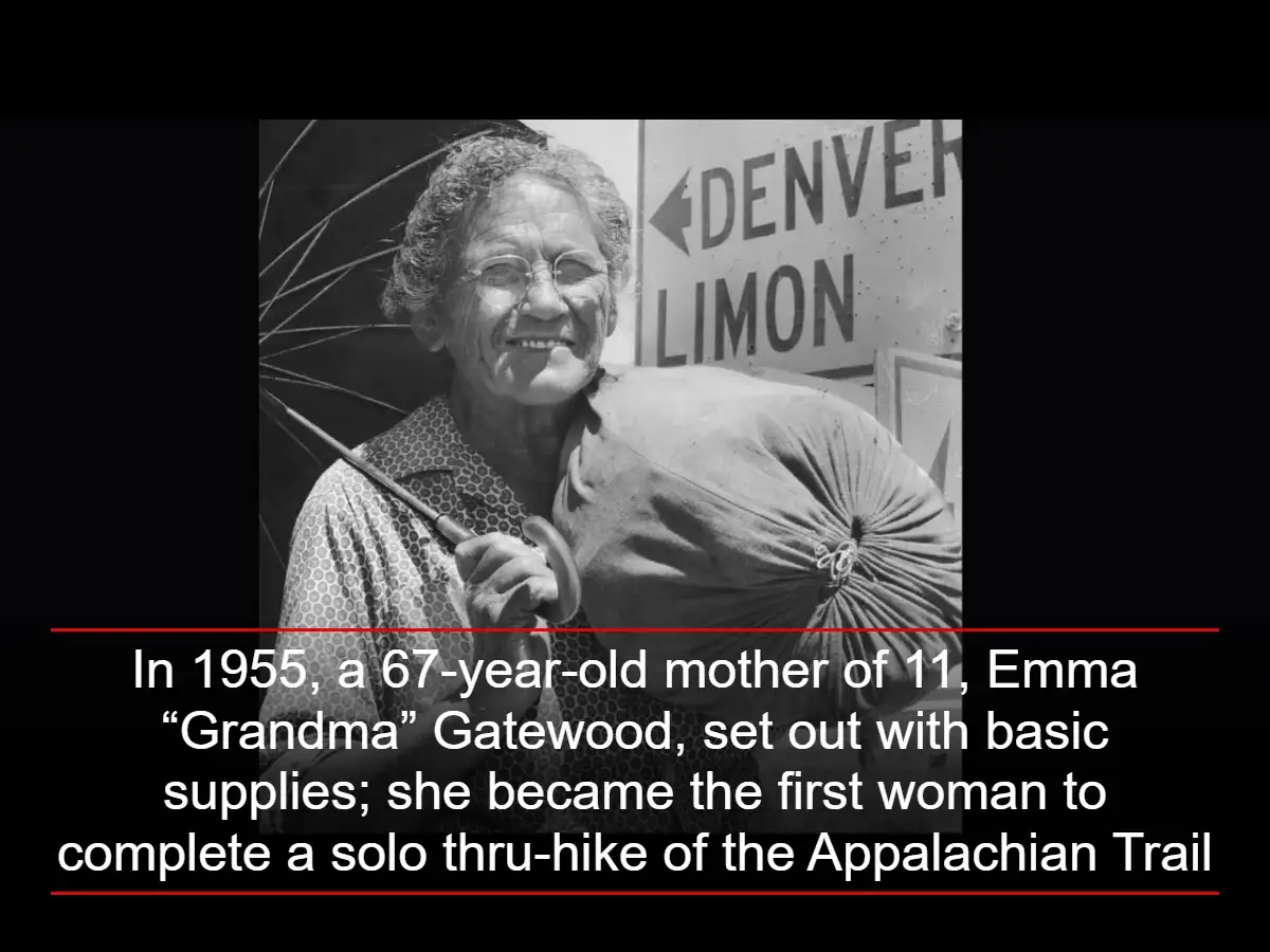 In 1955, a 67-year-old mother of 11 Emma “Grandma” Gatewood set out with basic supplies; she became the first woman to complete a solo thru-hike of the Appalachian Trail 