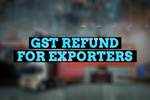 GST refund for exporters