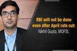 RBI will not be done even after April rate cut