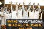 Why no 'grand alliance' in WB, UP & Delhi?