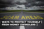 Ways to protect yourself from money swindlers