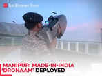 Manipur: Made-in-India ‘Dronaam’ deployed to counter militants’ rogue drones