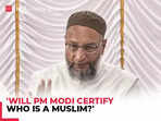 'Will PM Modi certify who is a Muslim?': Owaisi says Narendra Modi govt wants to finish Waqf Board