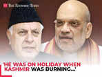 Amit Shah in all-out-attack on Farooq Abdullah  'He was on holiday when Kashmir was burning…'