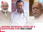 Arvind Kejriwal puts up 5 questions for RSS chief Mohan Bhagwat 'Do you agree with such politics…?'