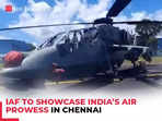 IAF to showcase India’s air prowess in Chennai, from SU-30, LCA Tejas to LCH Prachanda, watch!