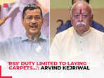 Arvind Kejriwal launches fresh salvo at BJP 'RSS' duty limited to laying carpets…'