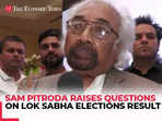 'Elections were not fair…,' Congress' Sam Pitroda raises question on Lok Sabha Polls result