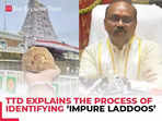 Tirupati Laddu Row: Executive Officer of TTD explains the process of identifying ‘impure laddoos’