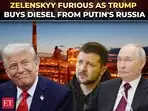 'I want to thank President Putin': Trump turns to Russia for diesel before midterms; Zelenskyy fumes