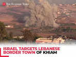 Southern Lebanese town Khiam targeted by Israel as conflict with Hezbollah intensifies