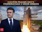  &lsquo;Chandrayaan-3 showed India&rsquo;s strength in innovation&rsquo;: Macron at Bharat Innovates 2026