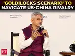 'You don't want it too hot...too good': Jaishankar calls for a 'Goldilocks scenario' to navigate US-China rivalry