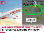 Air India Express flight makes emergency landing in Trichy after mid-air scare