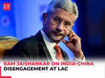 EAM Jaishankar on India-China disengagement at LAC: 'We will come back to pre-2020 situation'