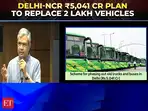  Delhi-NCR old trucks, buses to be phased out under Rs 5,041 Cr plan
