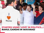 Rahul Gandhi opens on how Wayanad transformed his approach: 'Started using 'love' in politics...'