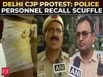 Delhi CJP Protest: Police personnel recall scuffle, stone-pelting and being surrounded by protesters