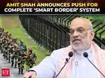 Amit Shah promises &lsquo;Smart Border&rsquo; plan rollout, vows crackdown against illegal immigrants