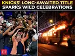 Knicks NBA win: Mayhem unfolds as New York City celebrates first Final victory in 53 years
