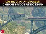 Vande Bharat races across Chenab Bridge at 100 kmph following increase in permitted speed
