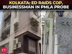 ED raids Kolkata police officer Shantanu Sinha Biswas, others in money laundering probe