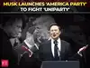 'To give you back your freedom...': Musk launches 'America Party'