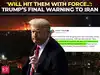 'Will hit Iran with force that has never been seen before': Trump