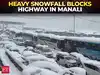 Heavy snowfall blocks highway in Manali, tourists stranded