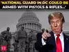 National Guard in DC soon be armed with weapons?