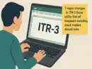 Seven major changes in ITR-3 Excel utility that all taxpayers including stock traders should note