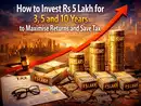 How to invest Rs 5 lakh for 1, 3, 5 and 10 years to maximise returns and save tax