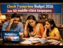 7 pains from Budget 2026 that will hit middle-class taxpayers hard